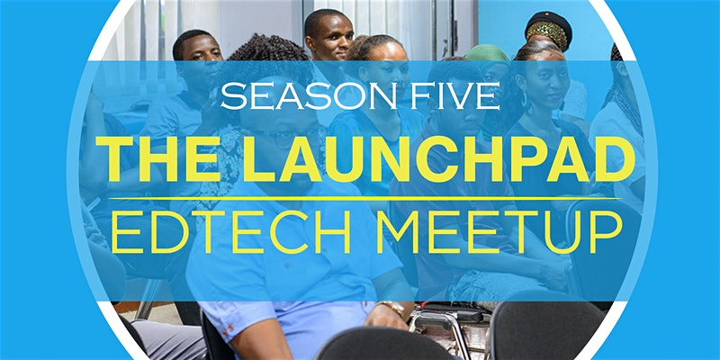 Tech Events in Africa: LaunchPad EdTech MeetUp, Kigali Data Science Seminar