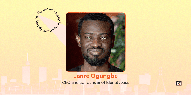 Founders Spotlight with Lanre ogungbe, Founder and CEO, Identitypass